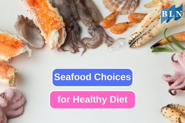 Exploring Diverse Seafood Options for a Balanced Diet